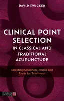 Clinical Point Selection in Classical and Traditional Acupuncture - David Twicken