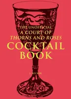 The Unofficial A Court of Thorns and Roses Cocktail Book - J. Becker