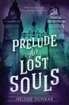 Prelude for Lost Souls - Helene Dunbar