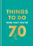 Things to Do Now That You're 70 - Graeme Kent, Hamlyn