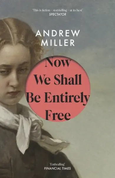 Now We Shall Be Entirely Free - Andrew Miller