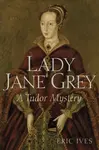 Lady Jane Grey - Eric  Ives