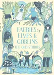 Faeries, Elves and Goblins - Rosalind Kerven