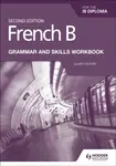 French B for the IB Diploma Grammar and Skills Workbook Second Edition - Lauren Lechelle