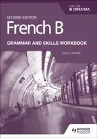 French B for the IB Diploma Grammar and Skills Workbook Second Edition - Lauren Lechelle