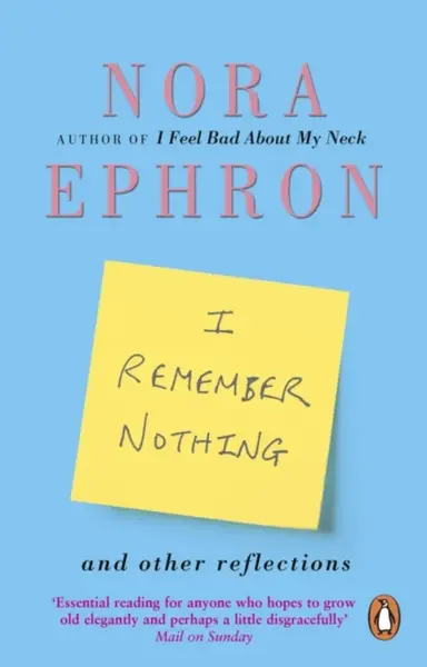 I Remember Nothing and other reflections - Nora Ephron