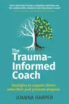 The Trauma-Informed Coach - Joanna  Harper