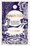 Haunted (The Ghost Stories and Folklore of the British Isles) - E. Jay Gilbert