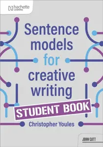 Sentence Models for Creative Writing - Student Book - Christopher Youles