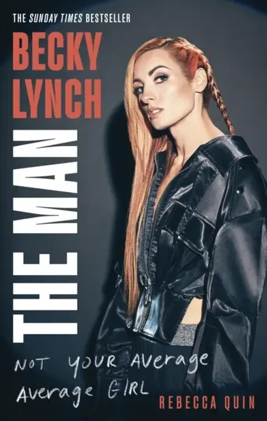 Becky Lynch: The Man - Rebecca Quin
