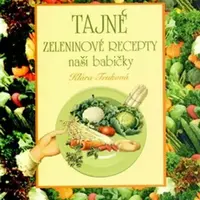Tajné zeleninové recepty naší babičky - Klára Trnková