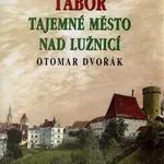 Tajemné stezky - Tábor tajemné město nad Lužnicí - Otomar Dvořák