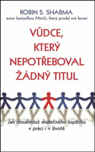 Vůdce, který nepotřeboval žádný titul - Robin S. Sharma