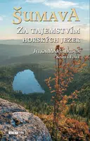 Šumava - Za tajemstvím horských jezer - Karel Fořt, Lenka Maršálková