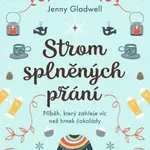 Strom splněných přání - Příběh, který zahřeje víc, než hrnek čokolády - Jenny Gladwell
