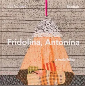 Fridolína, Antonína a malá Mína - Eva Volfová