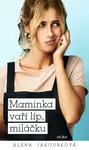 Maminka vaří líp, miláčku - Alena Jakoubková - e-kniha