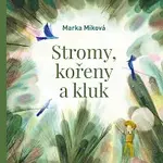 Marka Míková – Míková: Stromy, kořeny a kluk CD-MP3