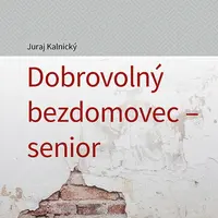 Kniha: Dobrovolný bezdomovec - senior od Kalnický Juraj