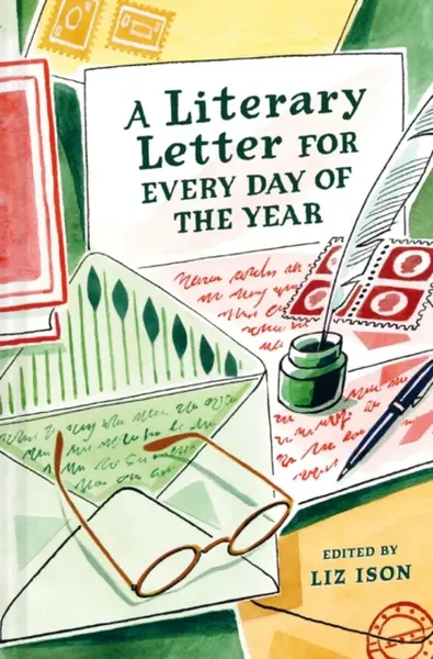 A Literary Letter for Every Day of the Year - Liz Ison