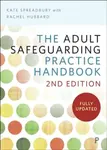 The Adult Safeguarding Practice Handbook - Kate  Spreadbury