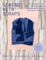 Sewing with Scraps - Birgitta Helmersson, Sam Grose