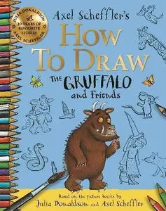 How to Draw The Gruffalo and Friends - Axel Scheffler, Julia Donaldsonová