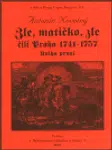 Zle, matičko, zle čili Praha 1741-1757. Kniha první - Antonín Novotný