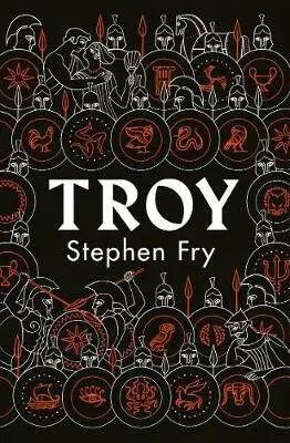 Troy: Our Greatest Story Retold - Stephen Fry