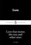 Love That Moves the Sun and Other Stars - Dante Alighieri