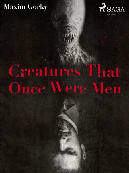 Creatures That Once Were Men - Maxim Gorky - e-kniha
