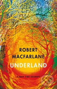Underland (A Deep Time Journey) - Robert Macfarlane