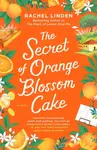 The Secret of Orange Blossom Cake - Rachel Linden