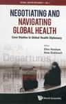 Negotiating And Navigating Global Health: Case Studies In Global Health Diplomacy