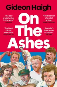 On the Ashes - Gideon Haigh