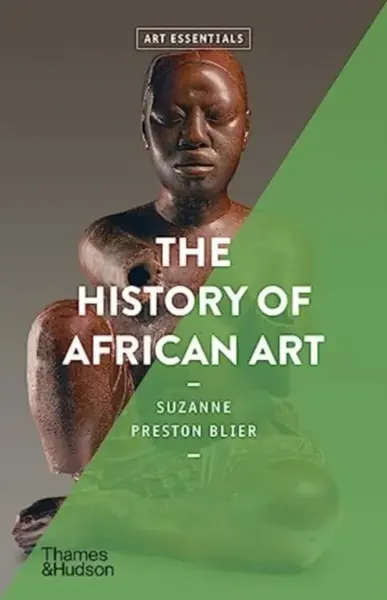 The History of African Art - Suzanne Preston Blier