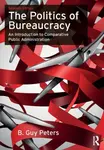 The Politics of Bureaucracy - B. Guy Peters