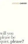 Will You Please Be Quiet, Please? - Raymond Carver