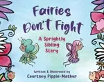 Fairies Don't Fight - Courtney Pippin-Mathur