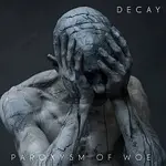 Decay – Paroxysm Of Woe