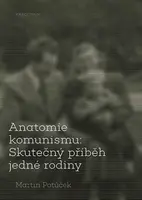 Anatomie komunismu - Martin Potůček