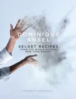 Dominique Ansel: Secret Recipes from the World Famous New York Bakery - Ansel Dominique
