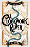 A Clockwork River - J.S. Emery