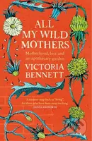 All My Wild Mothers (Motherhood, loss and an apothecary garden) - kniha z kategorie Zdraví a životní styl