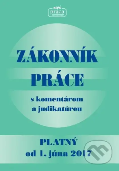 Zákonník práce s komentárom a judikatúrou (platný od 1. júna 2017) - kniha z kategorie Personalistika
