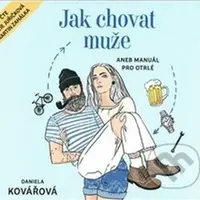 Jak chovat muže (aneb Manuál pro otrlé) - Daniela Kovářová - audiokniha z kategorie Beletrie