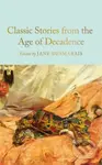 Classic Stories from the Age of Decadence - Jane (Ed) Desmarais