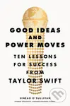 Good Ideas and Power Moves (Ten Lessons for Success from Taylor Swift)