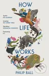 How Life Works (A User’s Guide to the New Biology)