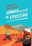 Dominika na cestě do Kyrgyzstánu - Dominika Gawliczková, Dana Ledl (ilustrátor) - kniha z kategorie Cestopisy z Asie